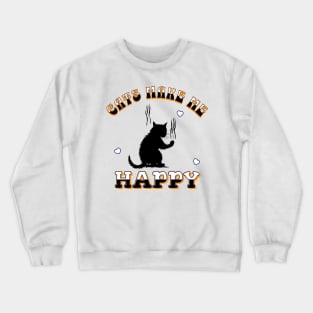 Cats Make Me Happy Crewneck Sweatshirt